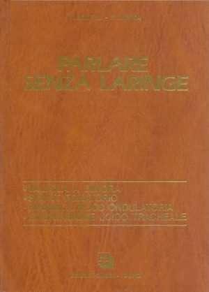 PARLARE SENZA LARINGE. Valvola a dimora - Shunt fonatorio - Dinamica muco ondulatoria - Sospensione joido tracheale
